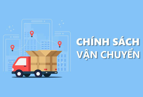 Chính sách vận chuyển, giao nhận